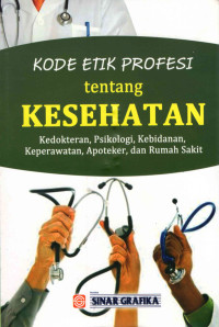 Kode Etik Profesi Tentang Kesehatan: Kedokteran, Psikologi, Kebidanan, Apoteker Dan Rumah Sakit