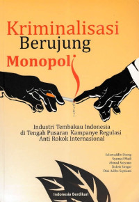 Kriminalisasi Berujung Monopoli: Industri Tembakau Indonesia di Tengah Pusaran Kampanye Regulasi Anti Rokok Internasional