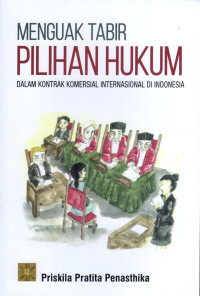 Menguak Tabir Pilihan Hukum: Dalam Kontrak Komersial Internasional Di Indonesia