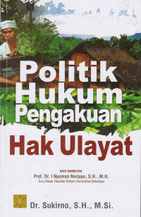 Politik Hukum Pengakuan: Hak Ulayat