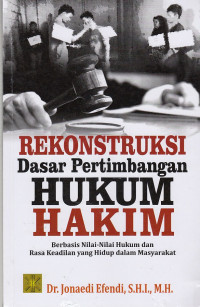 Rekonstruksi Dasar Pertimbangan Hukum Hakim: Berbasis Nilai-Nilai Hukum Dan Rasa Keadilan Yang Hidup Dalam Masyarakat