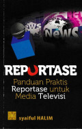 Reportase: Panduan Praktis Reportase untuk Media Televisi
