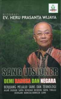 Biografi EV. Heru Prasanta Wijaya. Sang Visioner Demi Bangsa dan Negara : Berjuang melalui Sains dan Teknologi agar Duduk Sama Rendah Berdiri Sama Tinggi dengan Bangsa-bangsa Lain