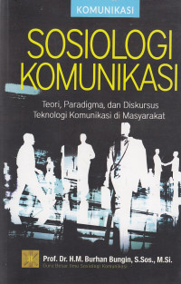 Sosiologi Komunikasi:Teori,Paradigma,Dan Diskursus Teknologi Komunikasi Di Masyarakat