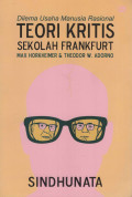 Dilema Usaha Manusia Rasional : Teori Kritis Sekolah Frankfurt Max Horkheimer & Theodor W. Adorno