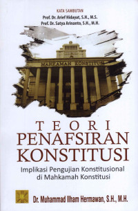 Teori Penafsiran Konstitusi - Implikasi Pengujian Konstitusional Di Mahkamah Konstitusi