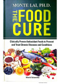 The Food Cure, Clinically Proven Antioxidant Foods to Prevent and Treat Chronic Diseases and Conditions