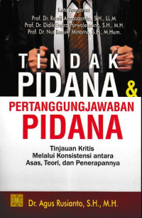 Tindak Pidana Dan Pertanggungjawaban Pidana: Tinjauan Kritis Melalui Konsistensi Antara Asas, Teori, dan Penerapannya