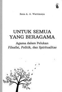 Untuk Semua yang Beragama: Agama dalam Pelukan Filsafat, Politik, dan Spiritualitas