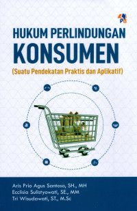 Hukum Perlindungan Konsumen: Suatu Pendekatan Praktis Dan Aplikatif