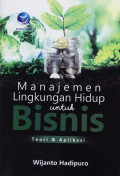 Manajemen Lingkungan Hidup Untuk Bisnis: Teori Dan Aplikasi