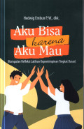 Aku Bisa karena Aku Mau - Kumpulan Refleksi Latihan Kepemimpinan Tingkat Dasar