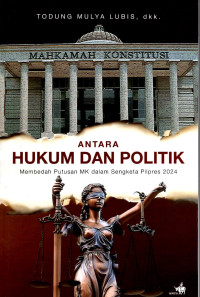Image of Antara Hukum dan Politik : Membedah Putusan MK dalam Sengketa Pilpres 2024