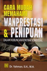 Image of Cara Mudah Memahami Wanprestasi Dan Penipuan:Dalam Hubungan Kontrak Komersial