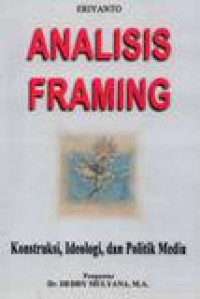 Image of Analisis Framing : Konstruksi, Ideologi, Dan Politik Media
