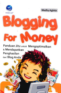 Image of Blogging For Money: Panduan Jitu Untuk Mengoptimalkan Dan Mendapatkan Penghasilan Dari Blog Anda
