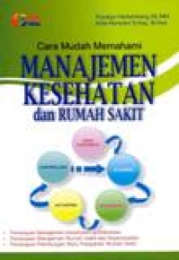 Image of Cara Mudah Memahami Manajemen Kesehatan Dan Rumah Sakit