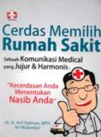 Image of Cerdas Memilih Rumah Sakit: Sebuah Komunikasi Medical Yang Jujur Dan Harmonis