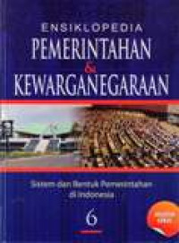 Image of Ensiklopedia Pemerintahan Dan Kewarganegaraan Sistem Dan Bentuk Pemerintahan Di Indonesia Jilid 6