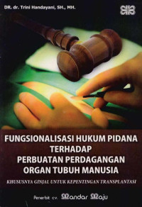 Image of Fungsionalisasi Hukum Pidana Terhadap Perbuatan Perdagangan Organ Tubuh Manusia, Khususnya Ginjal Untuk Kepentingan Transplantasi