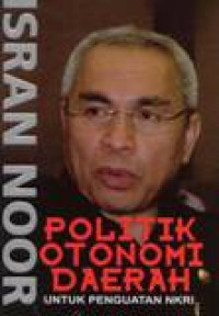 Image of Isran Noor: Politik Otonomi Daerah Untuk Penguatan NKRI