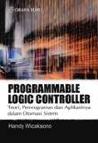 Image of Programmable Logic Controller: Teori, Pemrograman Dan Aplikasinya Dalam Otomasi Sistem