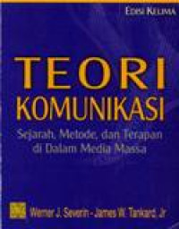 Image of Teori Komunikasi : Sejarah, Metode Dan Terapan Di Dalam Media Massa
