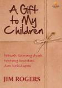 Image of A Gift To My Children: Petuah Seorang Ayah Tentang Investasi Dan Kehidupan