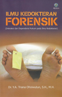 Image of Ilmu Kedokteran Forensik : Interaksi Dan Dependensi Hukum Pada Ilmu Kedokteran
