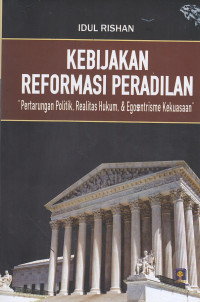 Image of Kebijakan Reformasi Peradilan : Pertarungan Politik, Realitas Hukum Dan Egosentrisme Kekuasaan