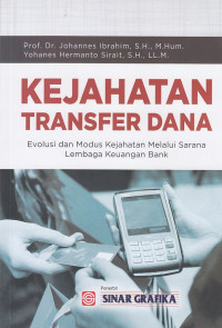 Image of Kejahatan Transfer Dana : Evolusi Dan Modus Kejahatan Melalui Sarana Lembaga Keuangan Bank