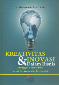 Image of Kreativitas Dan Inovasi Dalam Bisnis: Menggali Potensi Diri Untuk Berkreasi Dan Berinovasi