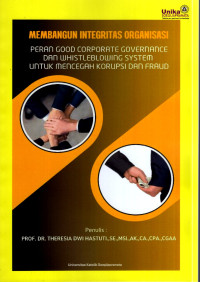 Image of Membangun Integritas Organisasi : Peran Good Corporate Governance dan Whistleblowing System untuk Mencegah Korupsi dan Fraud