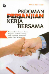 Image of Pedoman Perjanjian Kerja Bersama: Perjanjian Kerja Bersama Antara Pengusaha, dan Serikat Pekerja dalam Perspektif Manajemen Sumber Daya Manusia