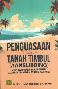 Image of Penguasaan Atas Tanah Timbul (Aanslibbing) Oleh Masyarakat Pesisir Pantai Dalam Sistem Hukum Agraria Nasional