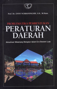 Image of Problematika Pembentukan Peraturan Daerah : Aktualisasi Wewenang Mengatur dalam Era Otonomi Luas
