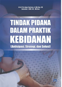 Image of Tindak Pidana Dalam Praktik Kebidanan : Antisipasi, Strategi, Dan Solusi