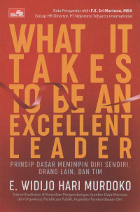 Image of What It Takes To be An Excellent Leader : Prinsip Dasar Memimpin Diri Sendiri, Orang Lain Dan Tim