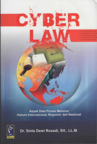 Image of Cyber Law : Aspek Data Privasi Menurut Hukum Internasional, Regional, dan Nasional