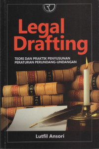 Image of Legal Drafting : Teori dan Praktik Penyusunan Peraturan Per Undang-Undangan