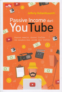 Image of Passive Income dari Youtube : Panduan Memulai Channel Youtube dan Menghasilkan Income dari Youtube