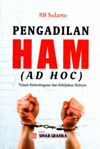 Pengadilan HAM (Ad HOC): Telaah Kelembagaan dan Kebijakan Hukum