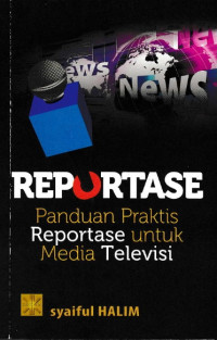 Reportase: Panduan Praktis Reportase untuk Media Televisi